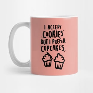 I Accept Cookies But I Prefer Cupcakes Mug